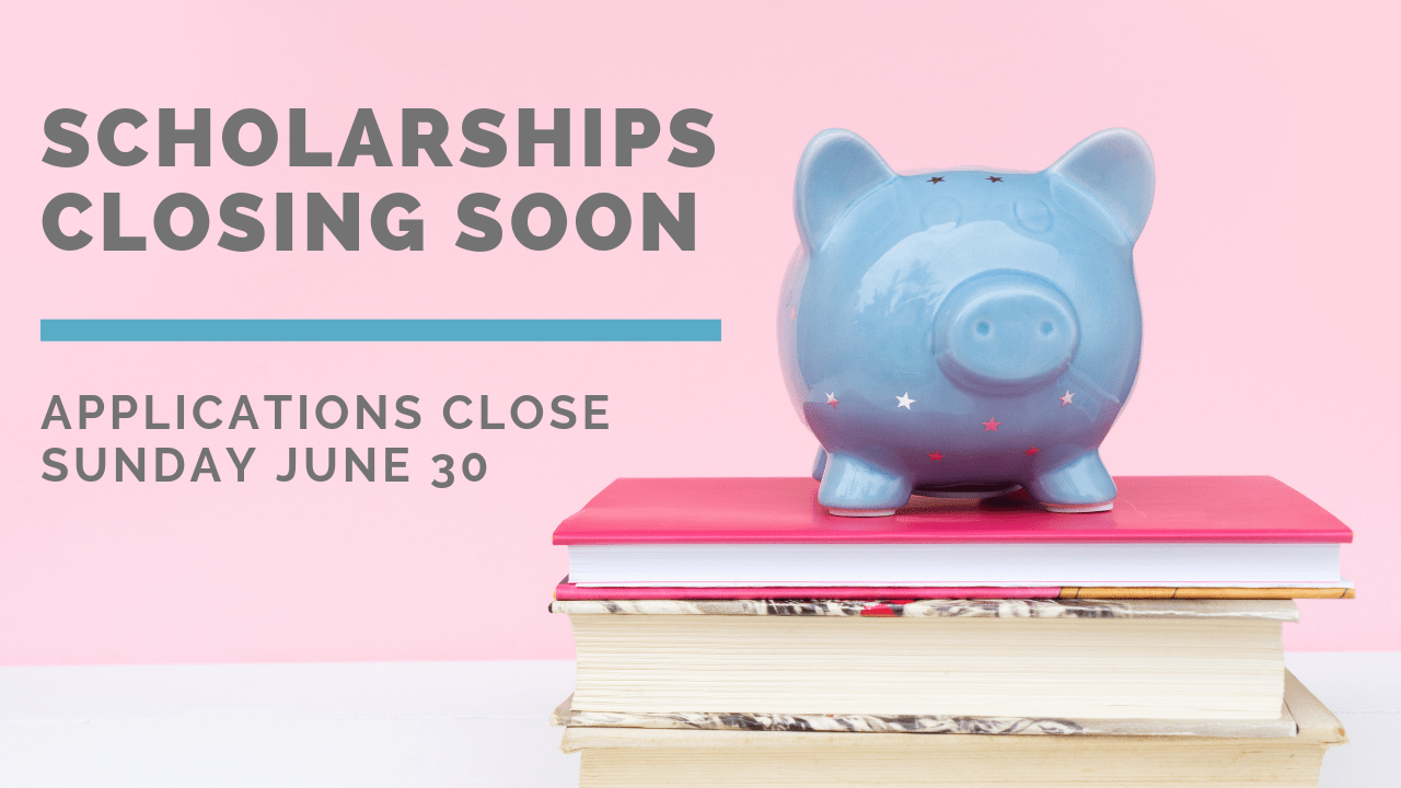 Scholarships closing this weekend June 30 – don’t miss out! Further details and application forms below