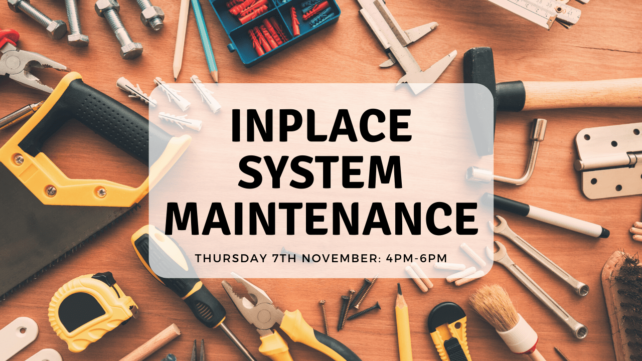 InPlace System Maintenance; Thursday 7th November 2019 4pm-6pm