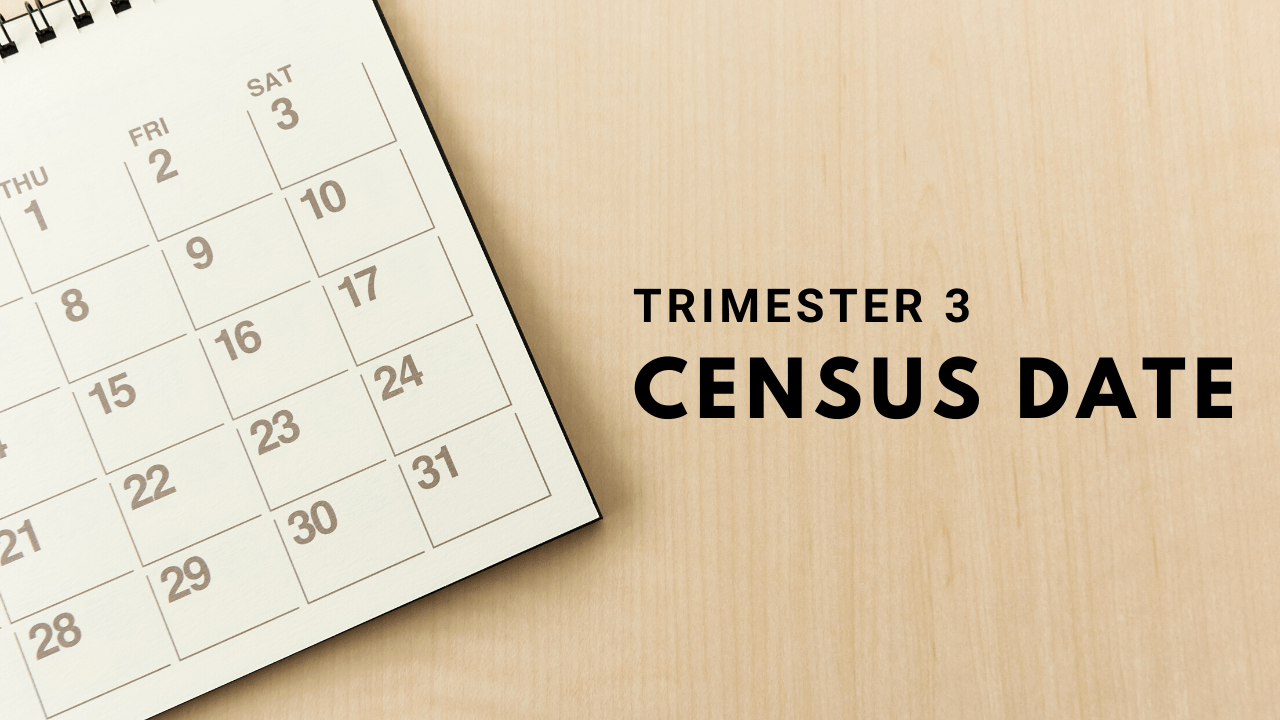 Census Date for Trimester 3 is Today (25 November); The deadline to