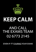 Keep Calm and Call The Exams Team 02 6773 2145